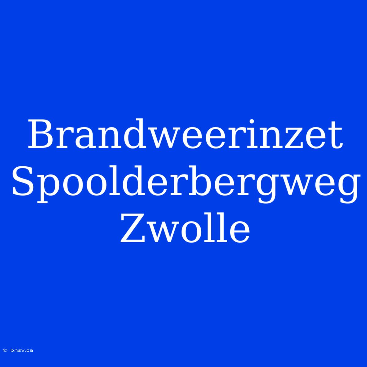 Brandweerinzet Spoolderbergweg Zwolle