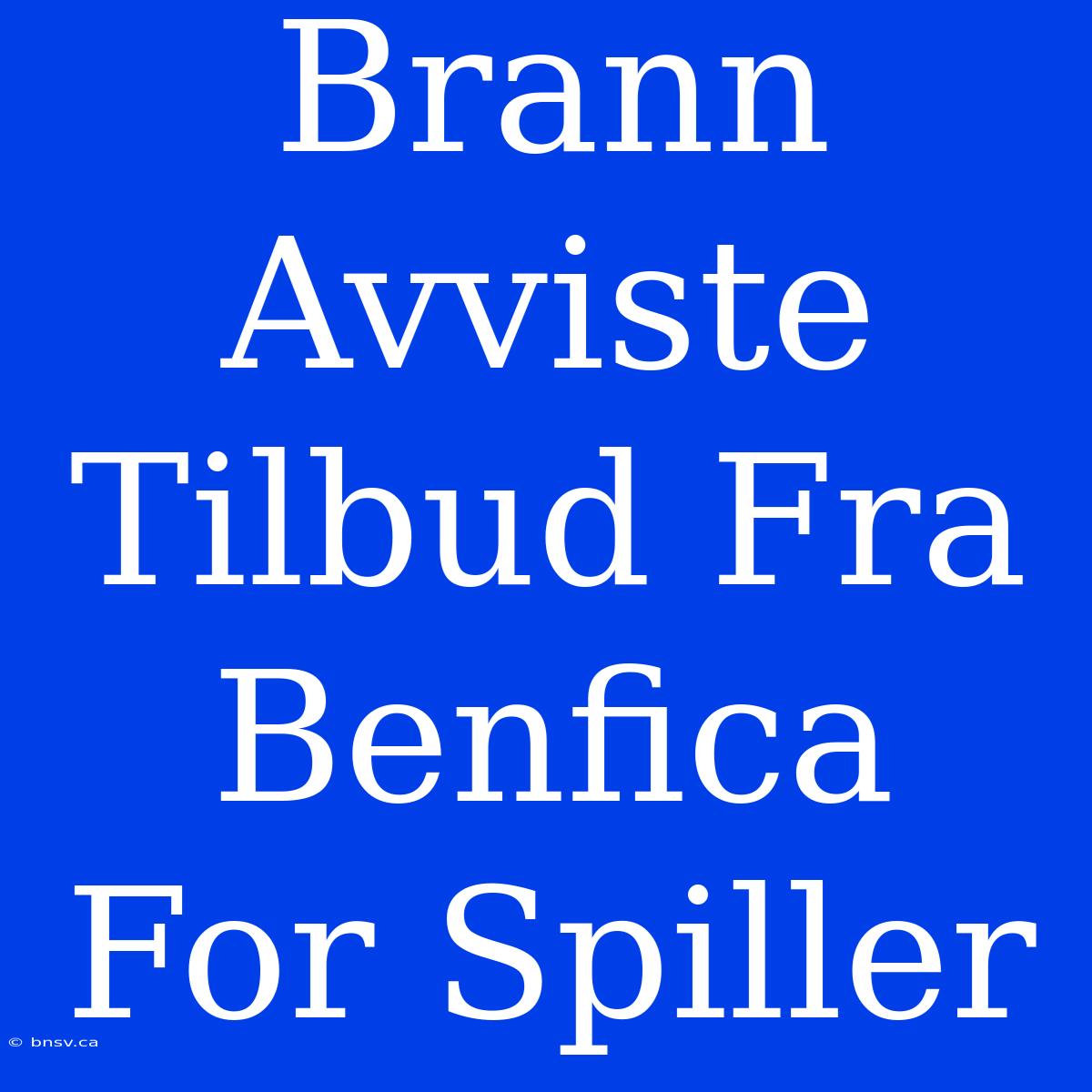 Brann Avviste Tilbud Fra Benfica For Spiller