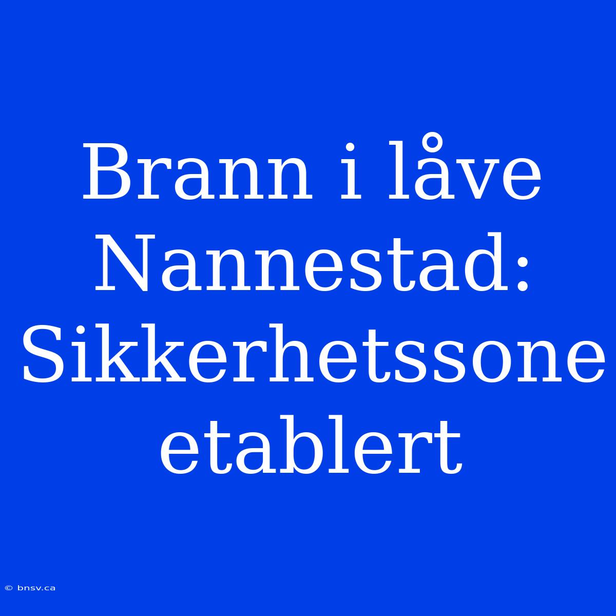 Brann I Låve Nannestad: Sikkerhetssone Etablert