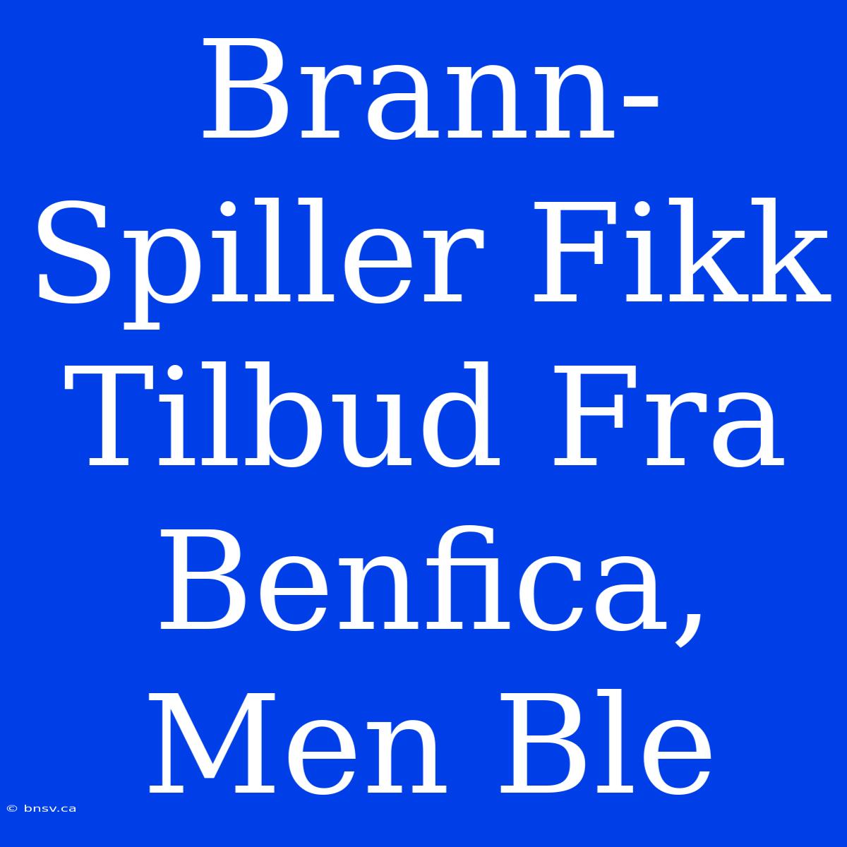 Brann-Spiller Fikk Tilbud Fra Benfica, Men Ble