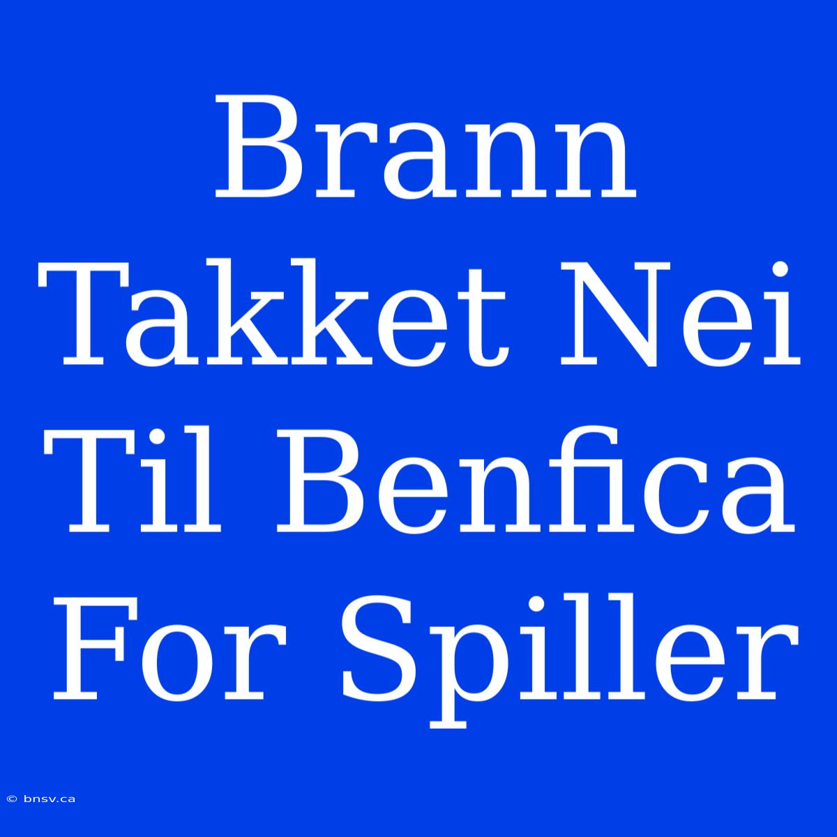 Brann Takket Nei Til Benfica For Spiller