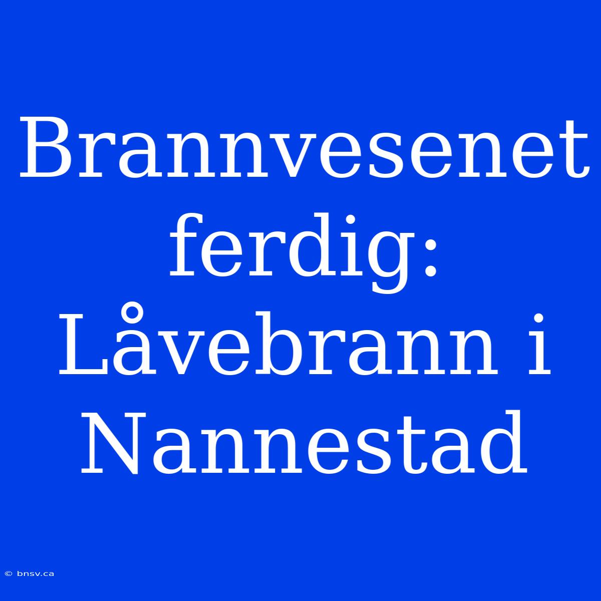 Brannvesenet Ferdig: Låvebrann I Nannestad