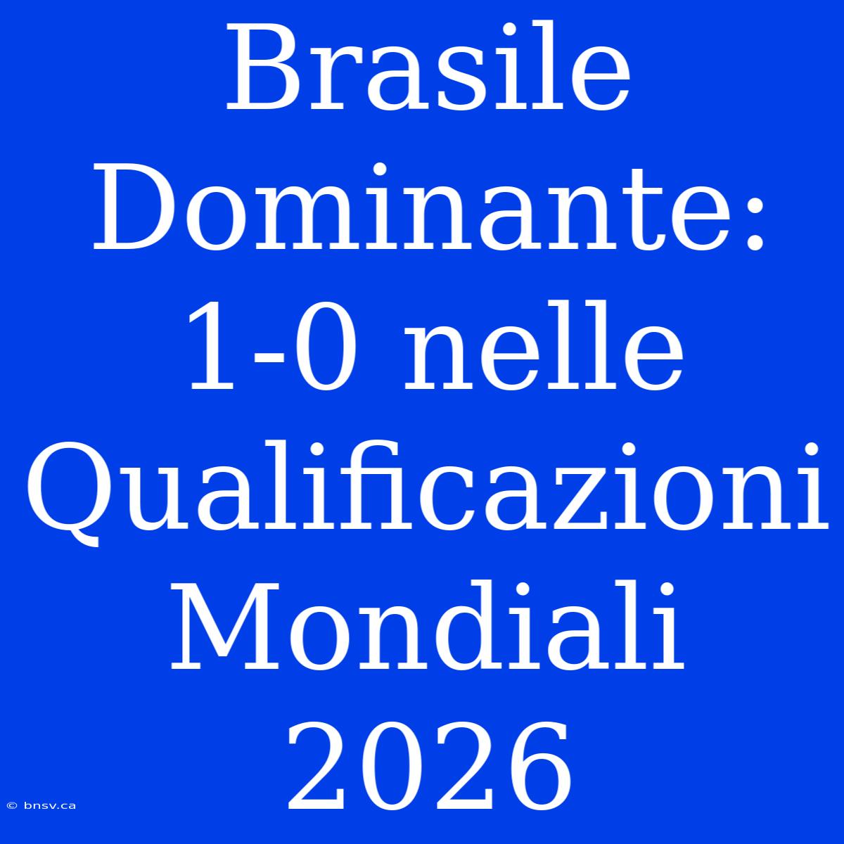 Brasile Dominante: 1-0 Nelle Qualificazioni Mondiali 2026