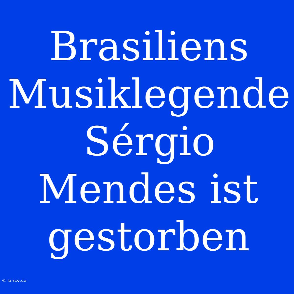 Brasiliens Musiklegende Sérgio Mendes Ist Gestorben