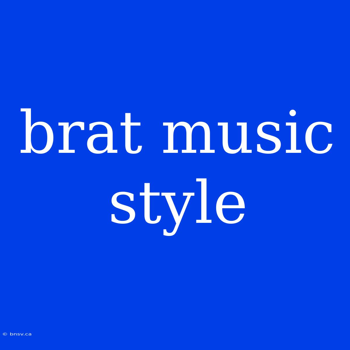 Brat Music Style