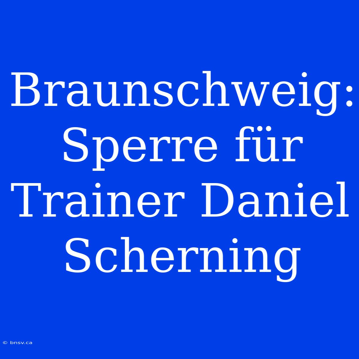 Braunschweig: Sperre Für Trainer Daniel Scherning