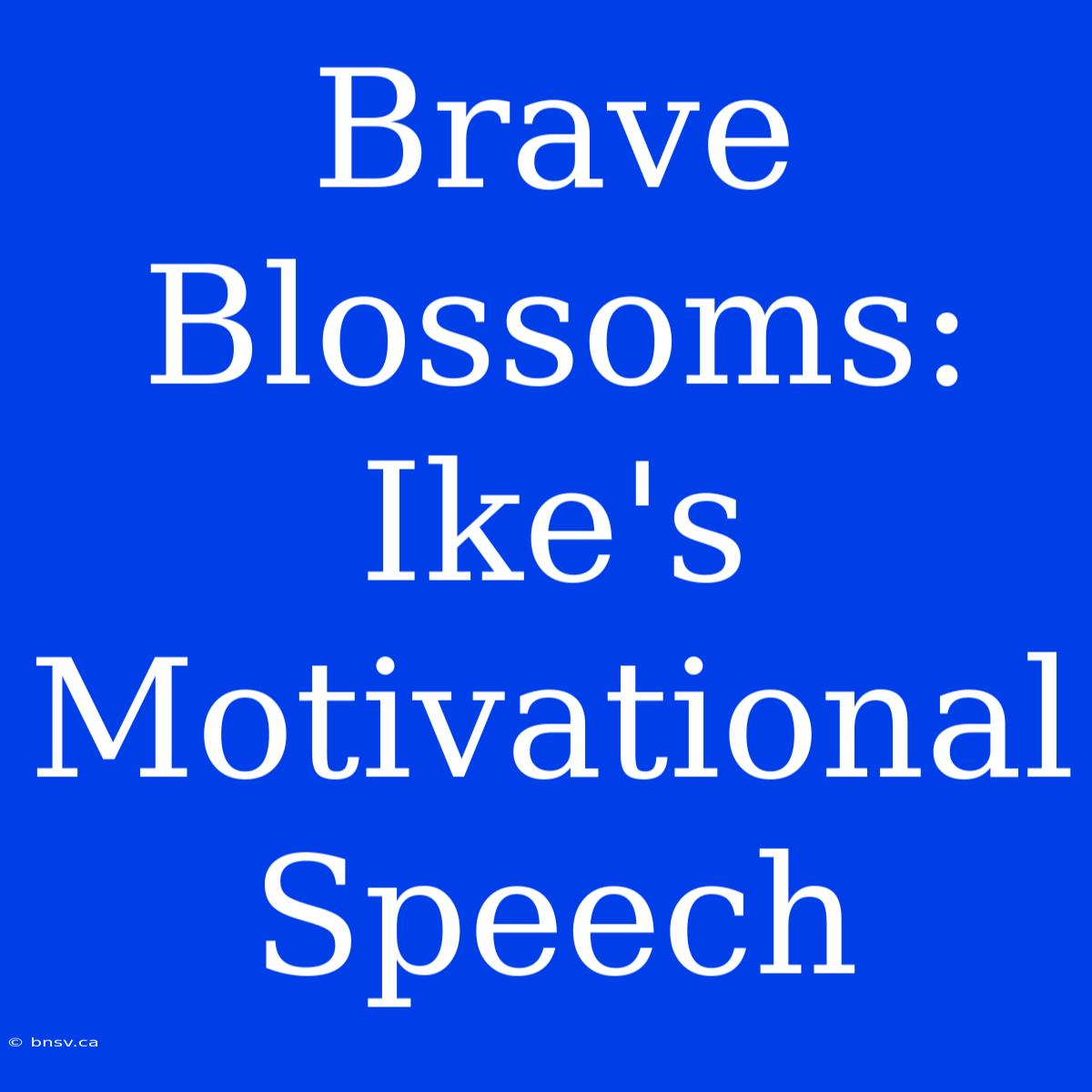 Brave Blossoms: Ike's Motivational Speech