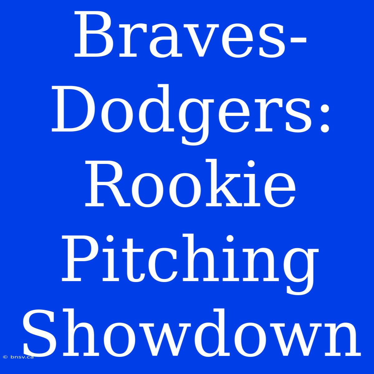 Braves-Dodgers: Rookie Pitching Showdown