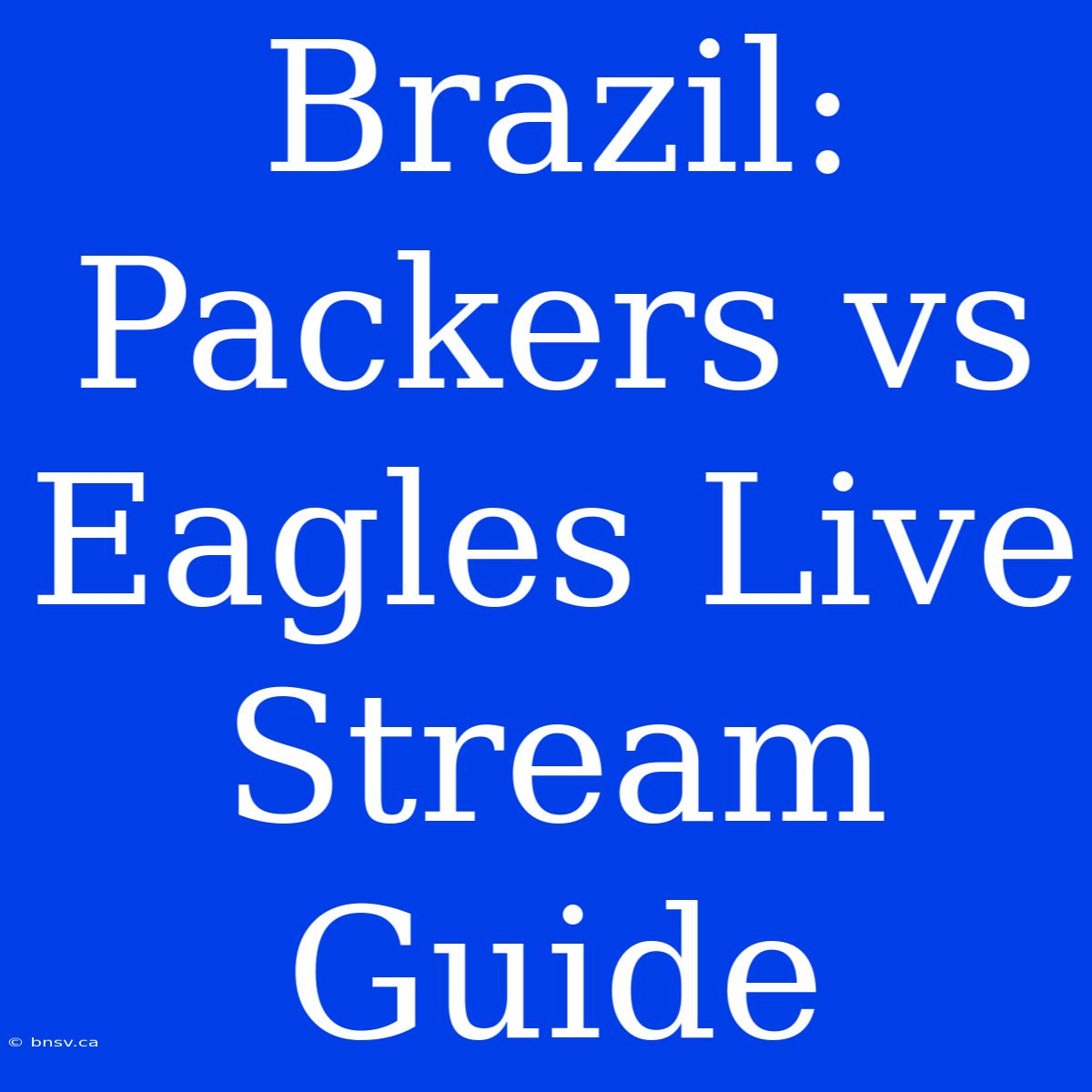 Brazil: Packers Vs Eagles Live Stream Guide