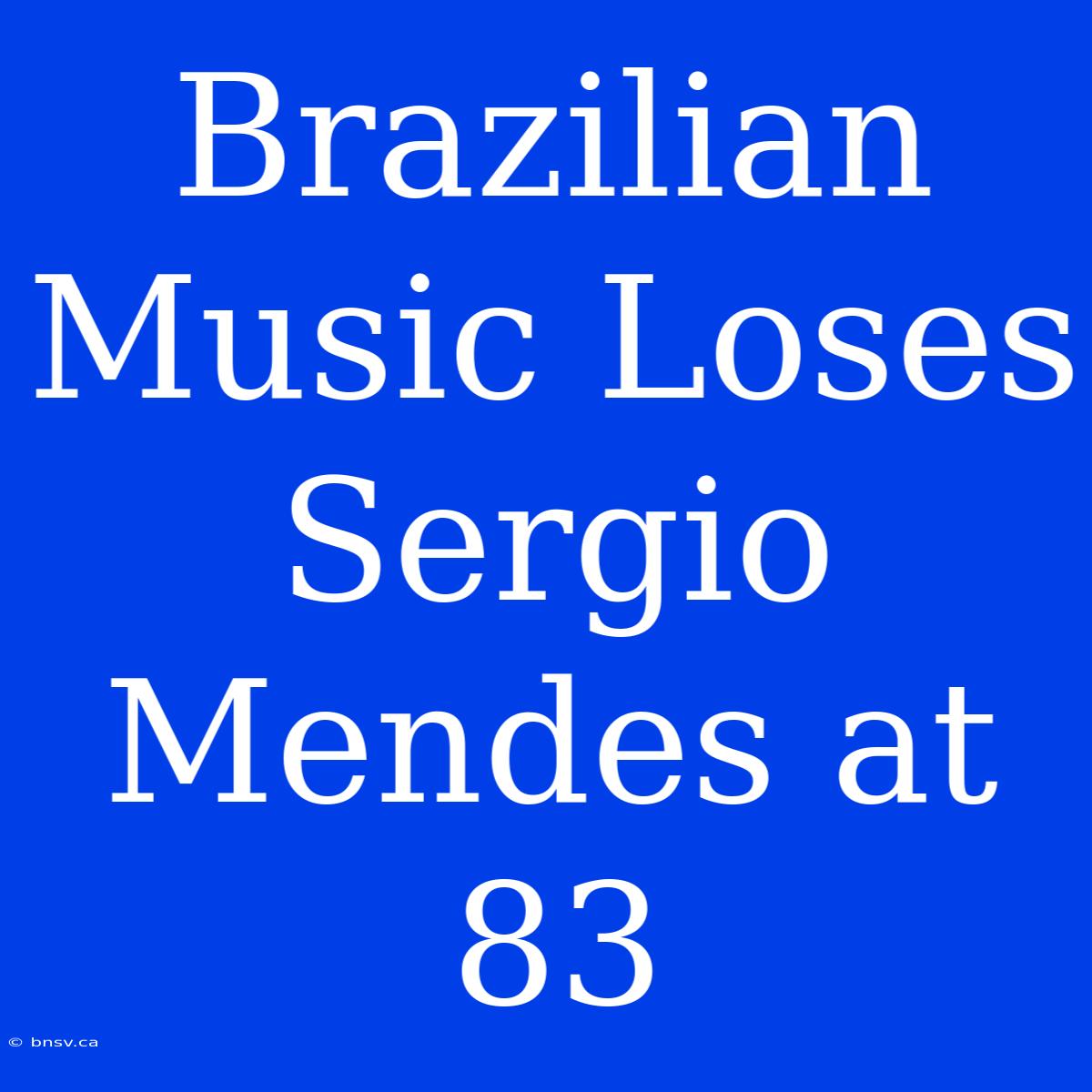 Brazilian Music Loses Sergio Mendes At 83