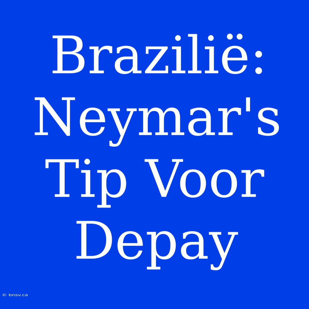 Brazilië: Neymar's Tip Voor Depay