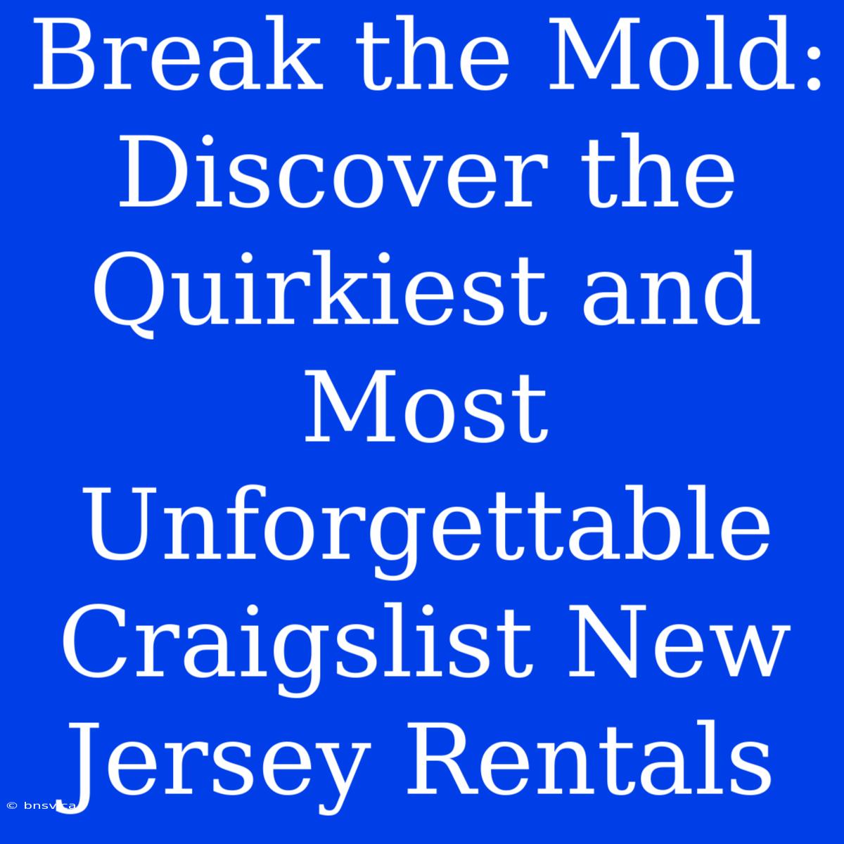 Break The Mold: Discover The Quirkiest And Most Unforgettable Craigslist New Jersey Rentals