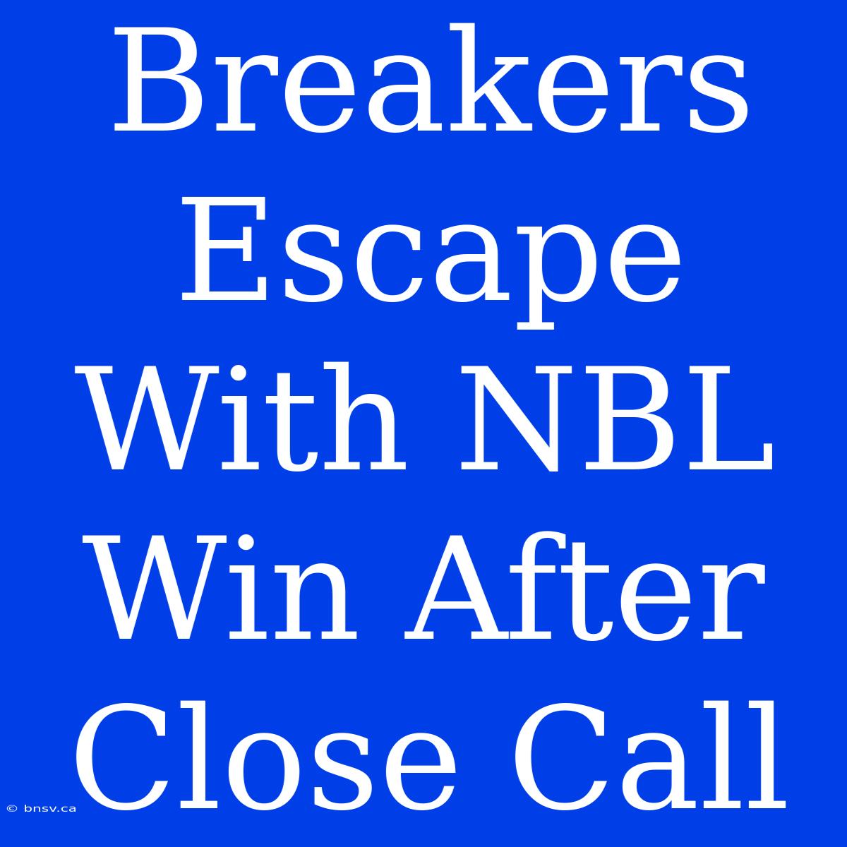 Breakers Escape With NBL Win After Close Call