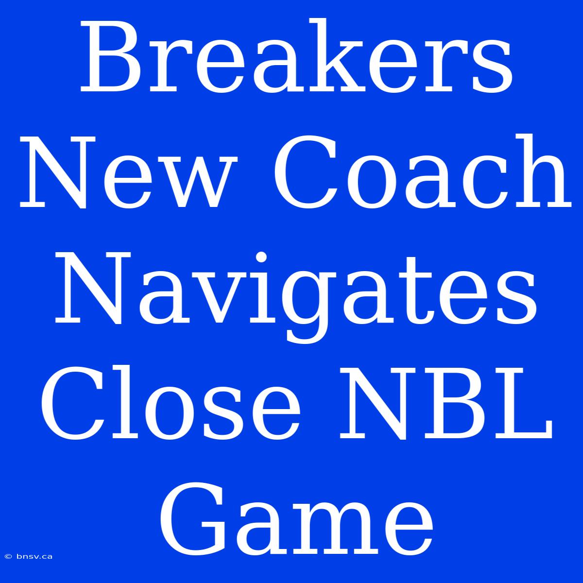 Breakers New Coach Navigates Close NBL Game