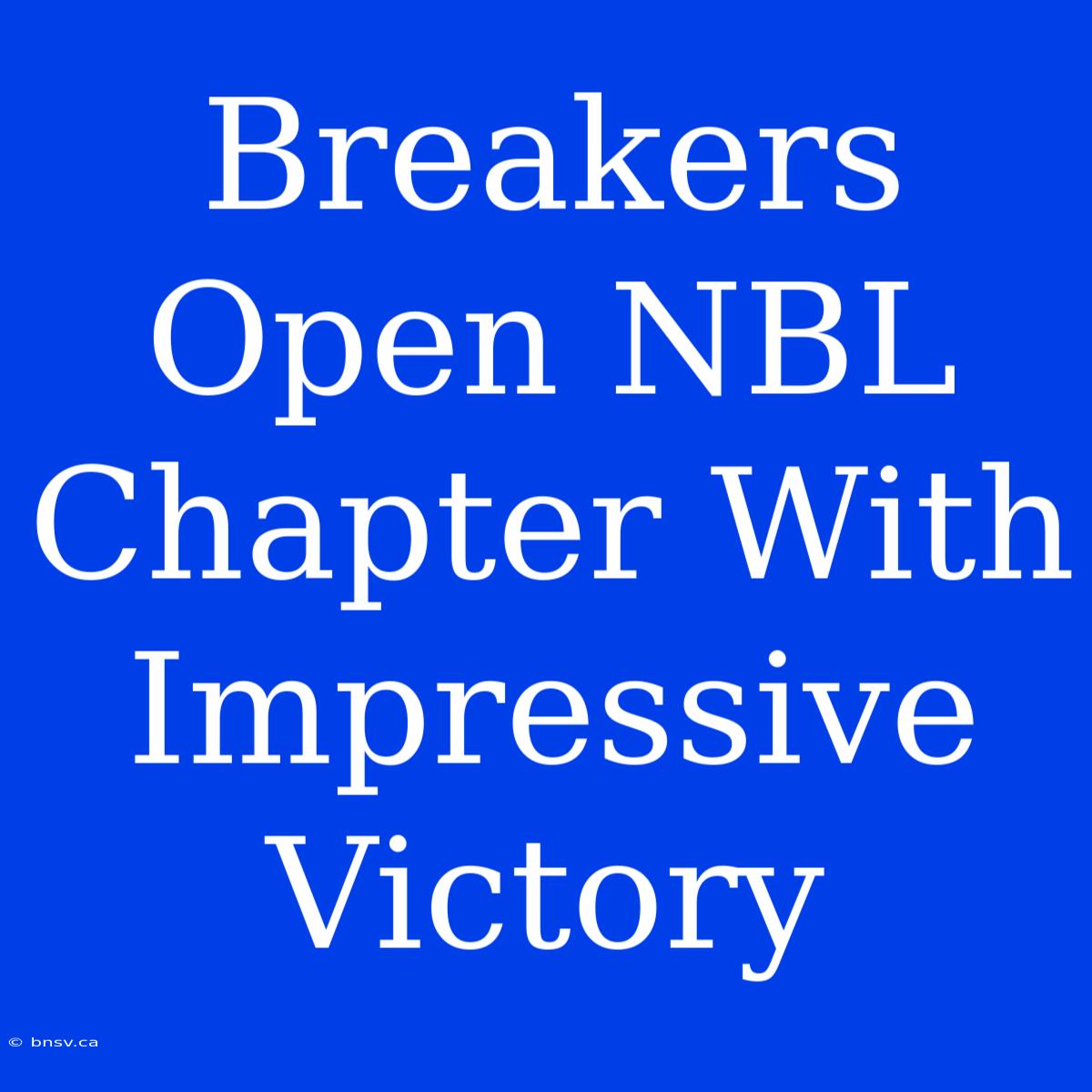 Breakers Open NBL Chapter With Impressive Victory