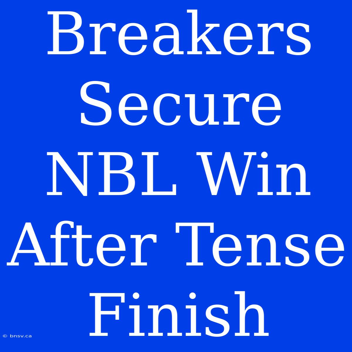 Breakers Secure NBL Win After Tense Finish