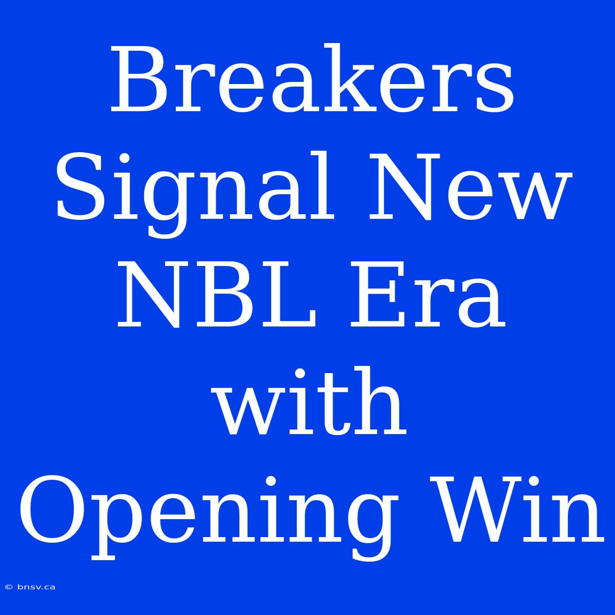 Breakers Signal New NBL Era With Opening Win