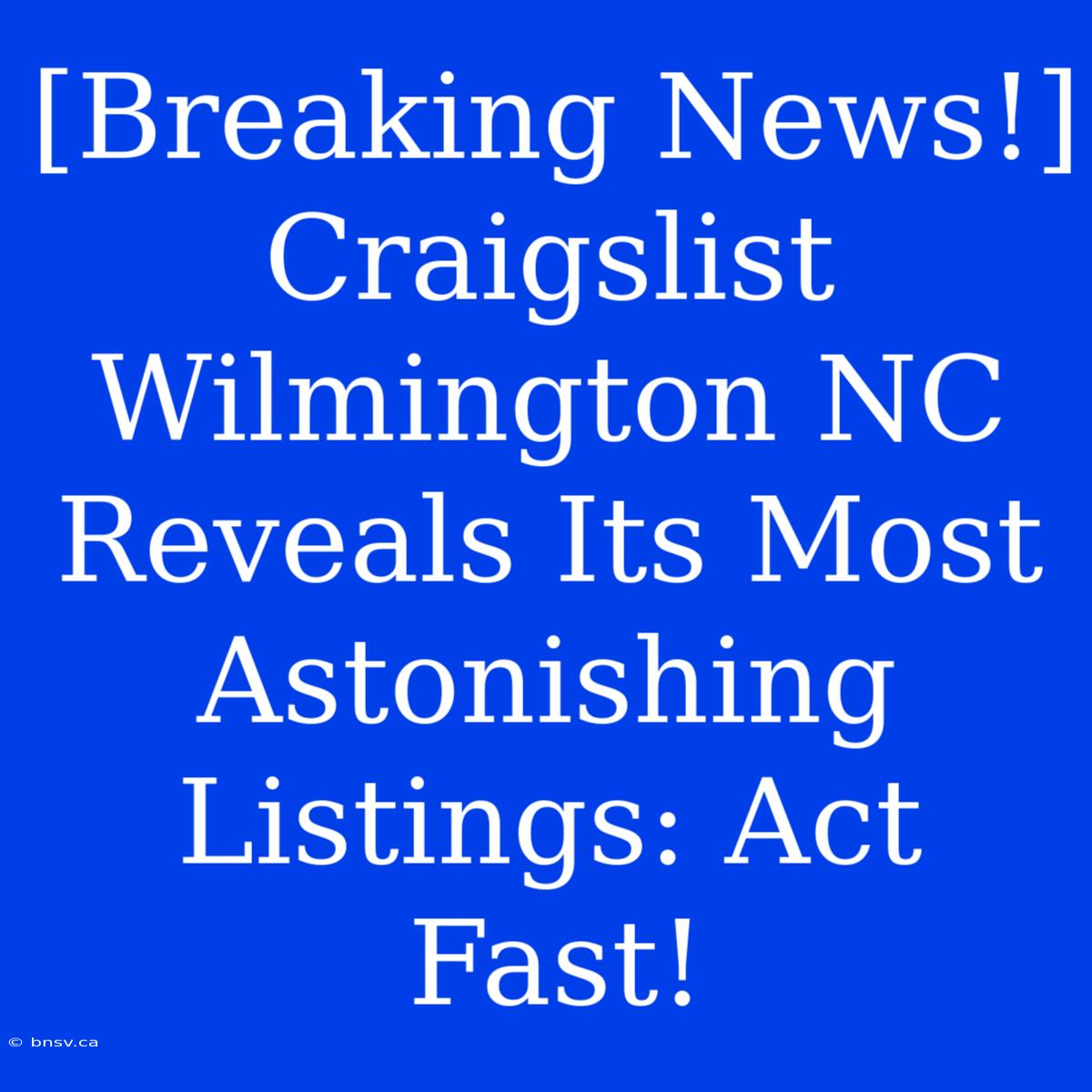 [Breaking News!] Craigslist Wilmington NC Reveals Its Most Astonishing Listings: Act Fast!