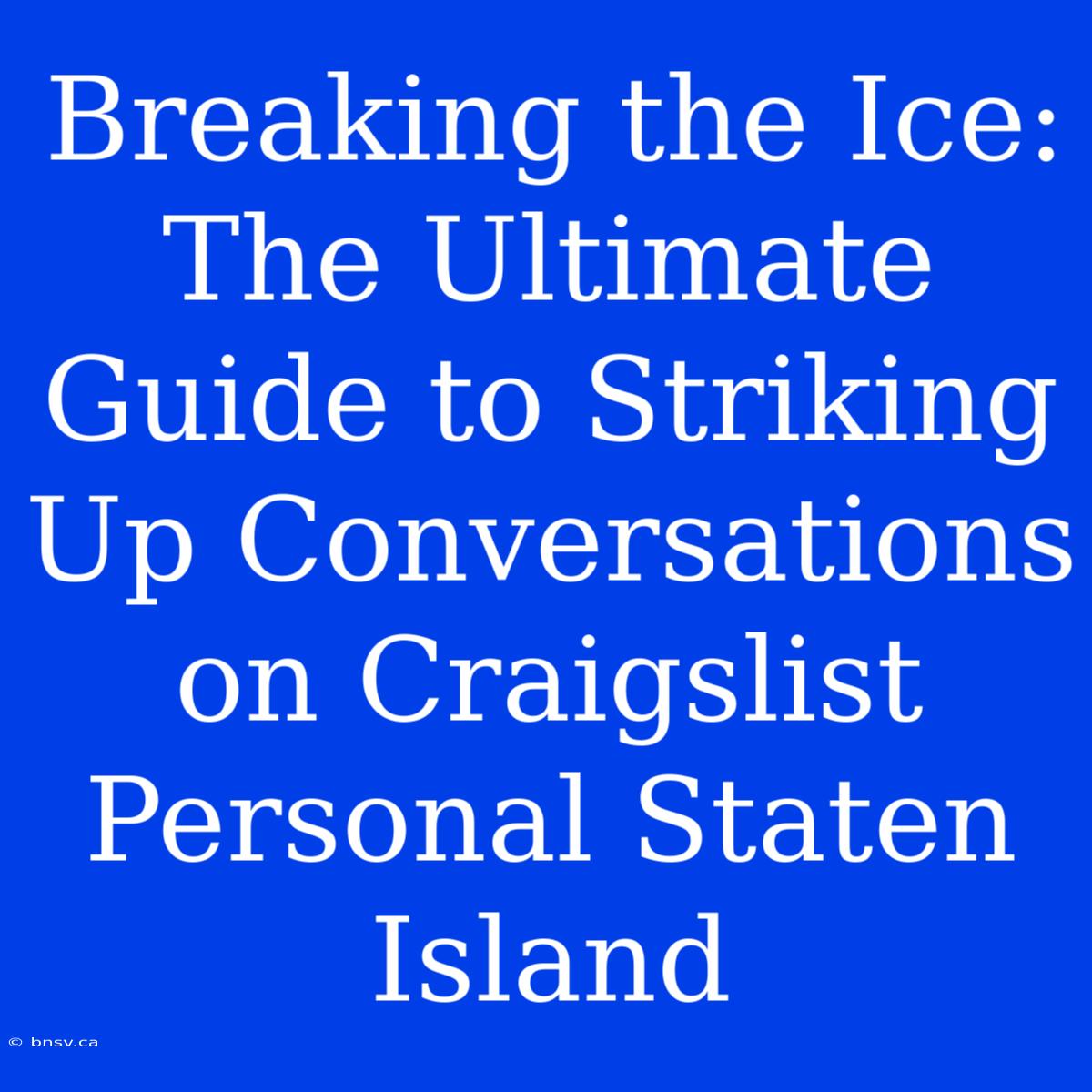 Breaking The Ice: The Ultimate Guide To Striking Up Conversations On Craigslist Personal Staten Island