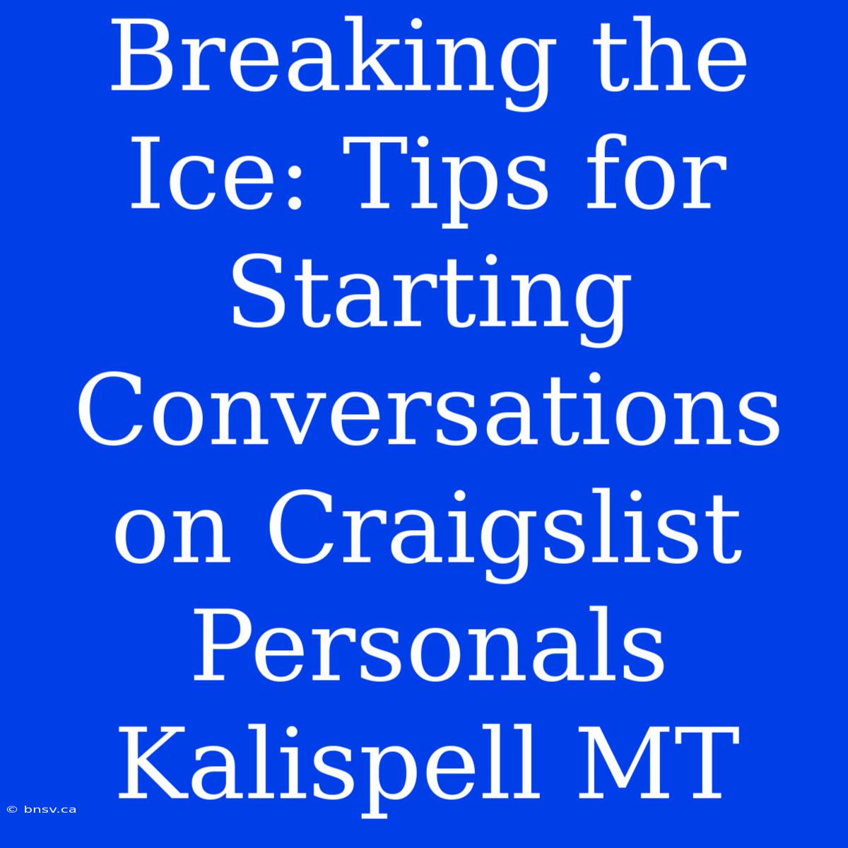 Breaking The Ice: Tips For Starting Conversations On Craigslist Personals Kalispell MT