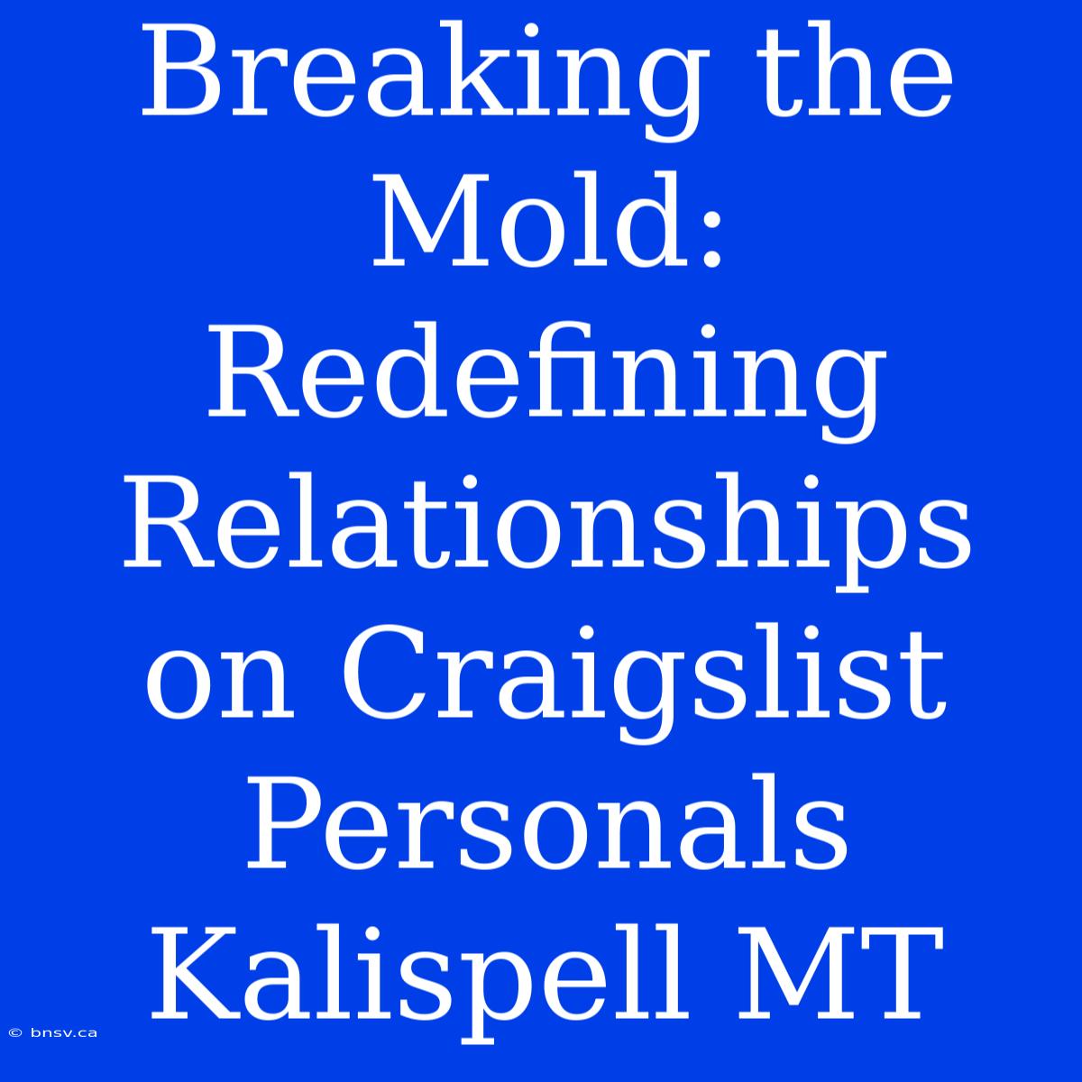 Breaking The Mold: Redefining Relationships On Craigslist Personals Kalispell MT