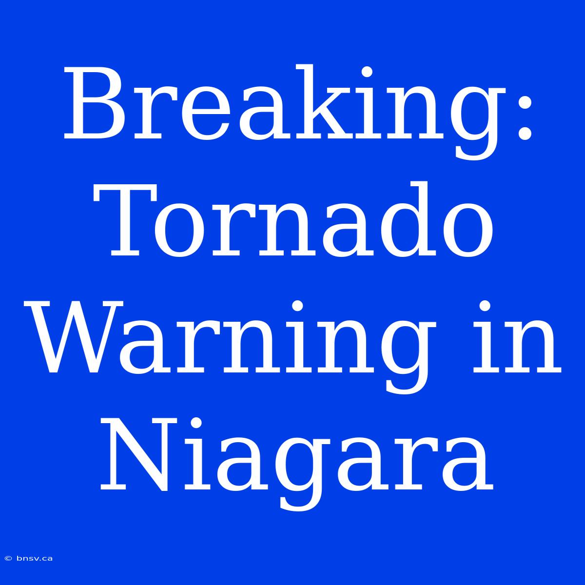 Breaking: Tornado Warning In Niagara