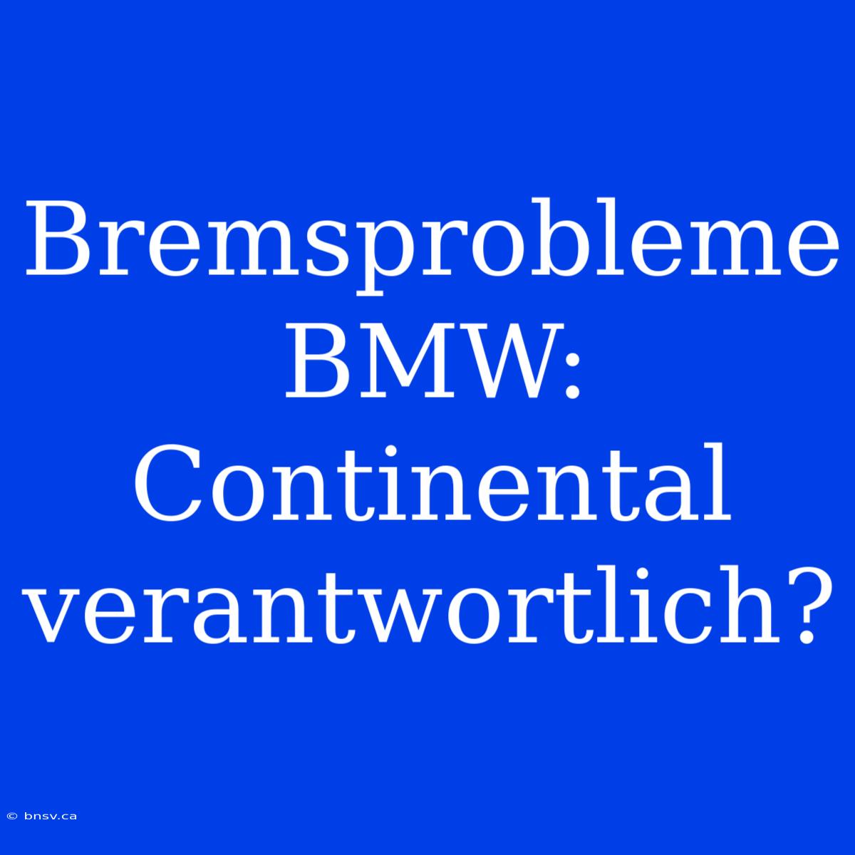 Bremsprobleme BMW: Continental Verantwortlich?