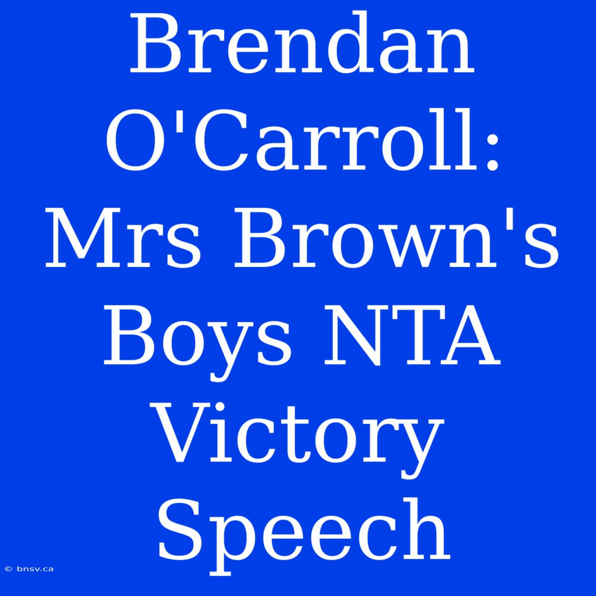 Brendan O'Carroll: Mrs Brown's Boys NTA Victory Speech