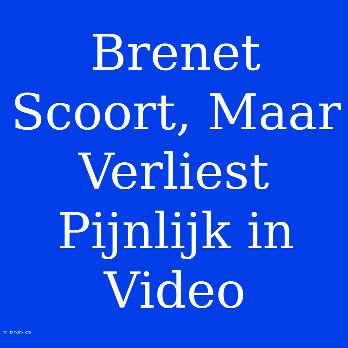 Brenet Scoort, Maar Verliest Pijnlijk In Video