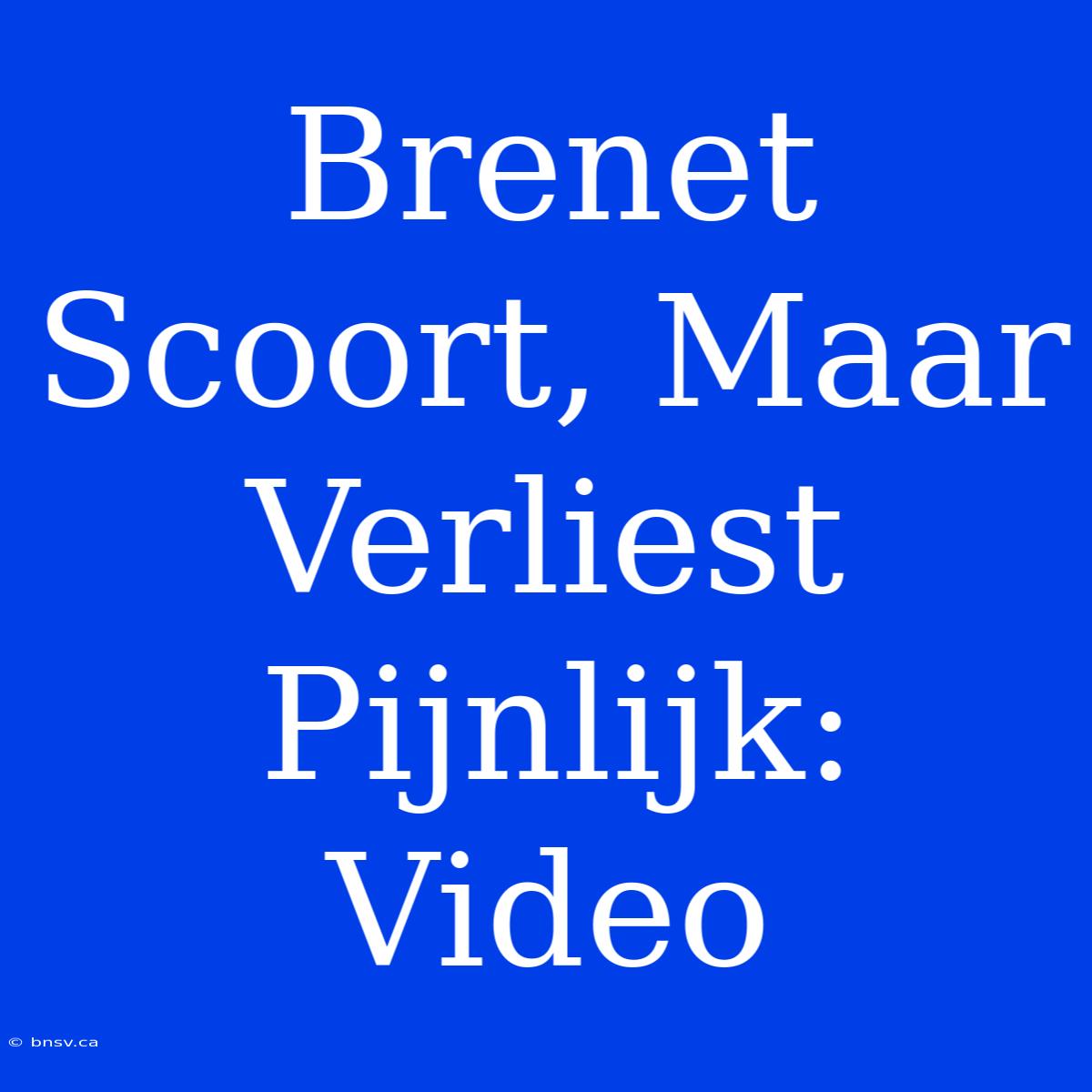 Brenet Scoort, Maar Verliest Pijnlijk: Video