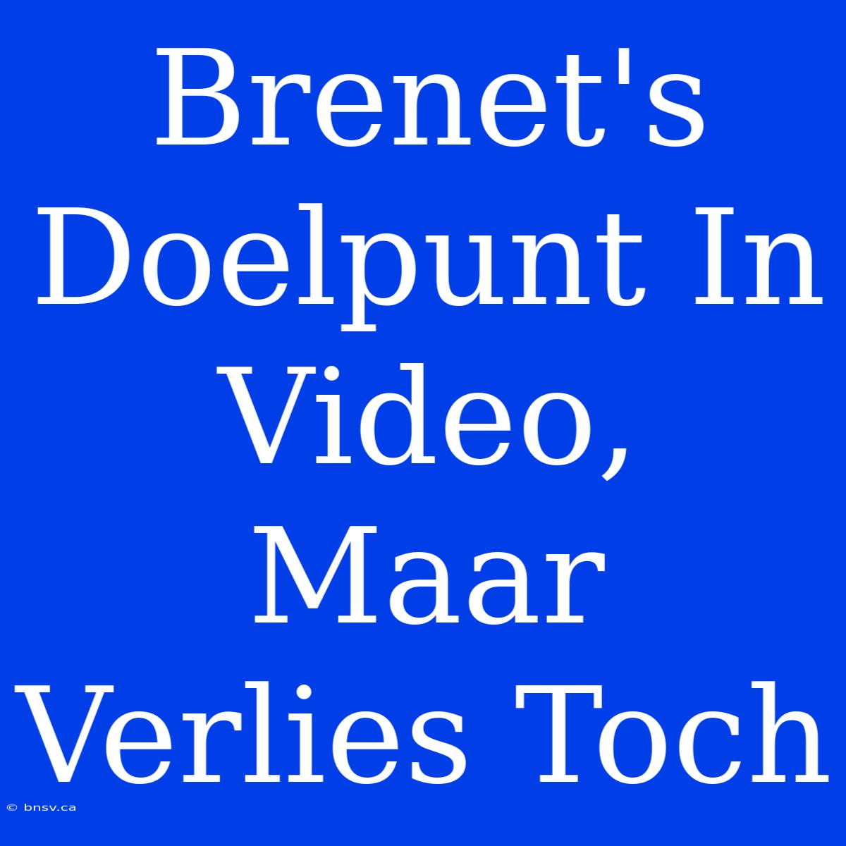 Brenet's Doelpunt In Video, Maar Verlies Toch