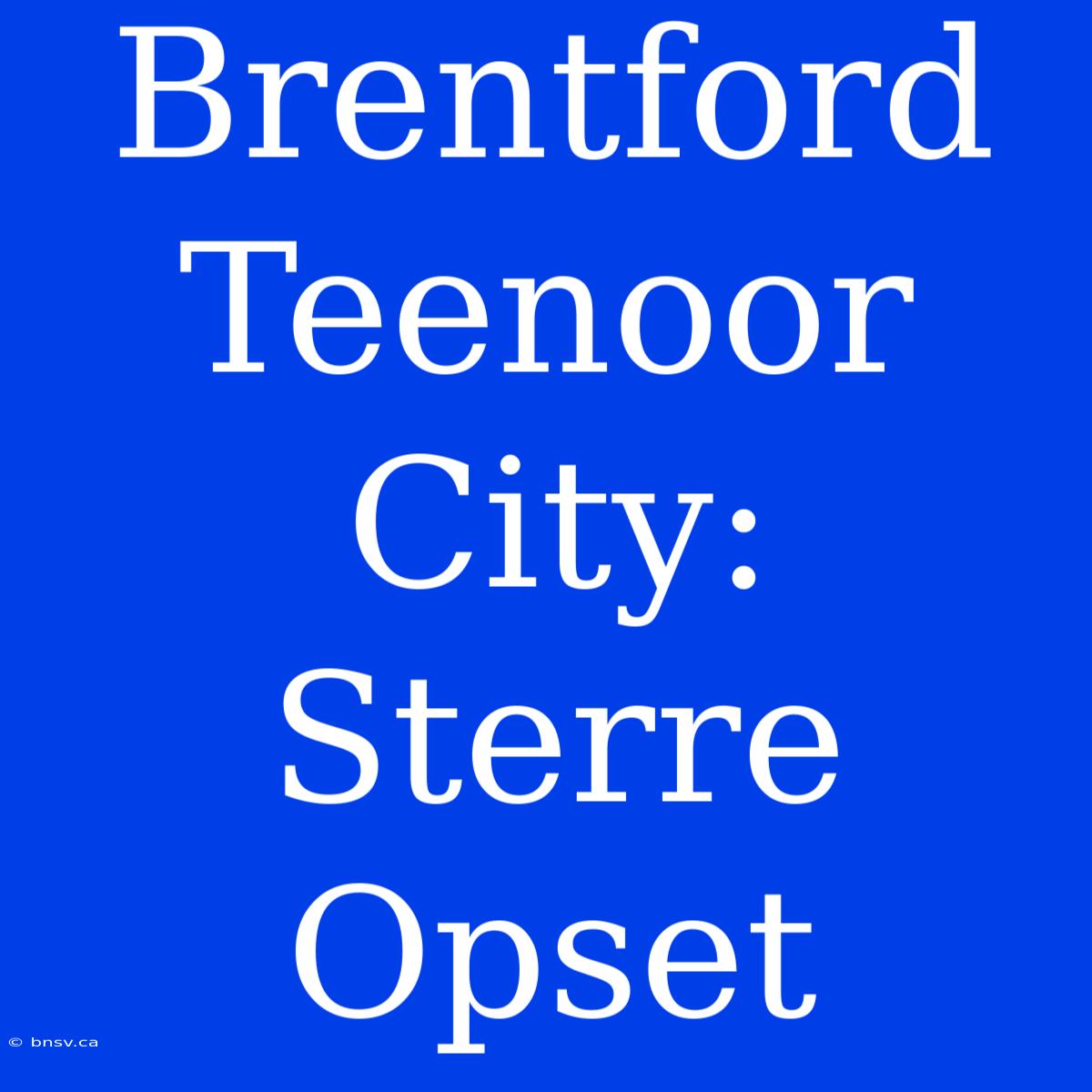 Brentford Teenoor City: Sterre Opset