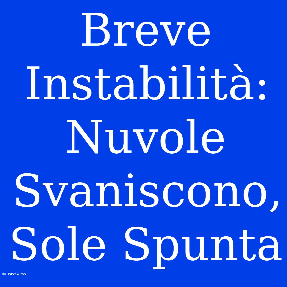 Breve Instabilità: Nuvole Svaniscono, Sole Spunta