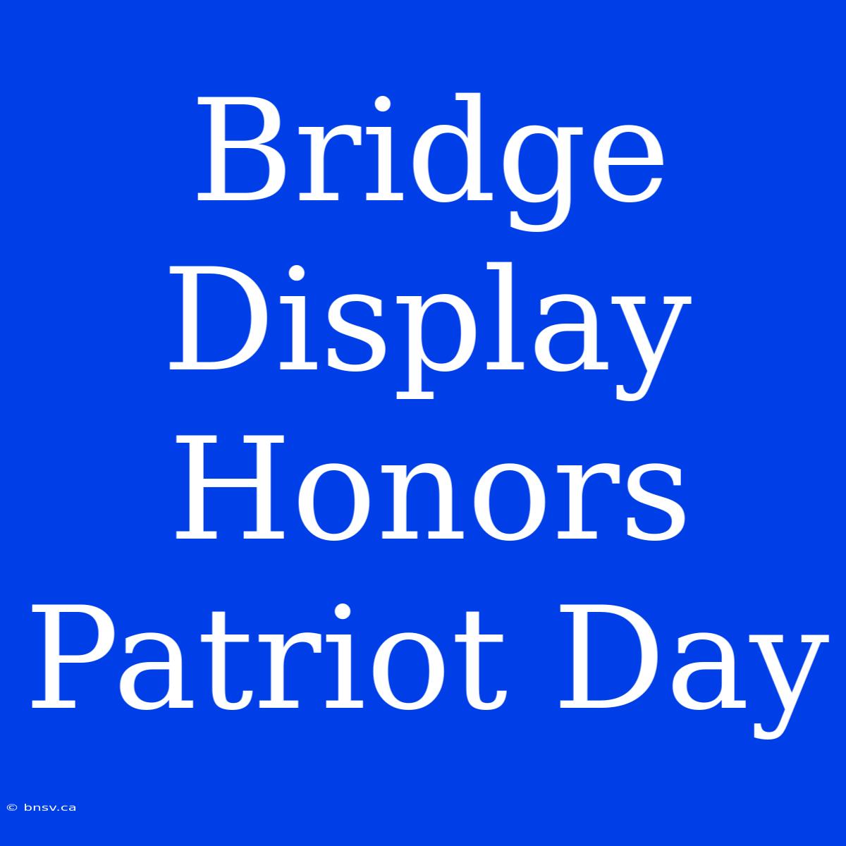 Bridge Display Honors Patriot Day