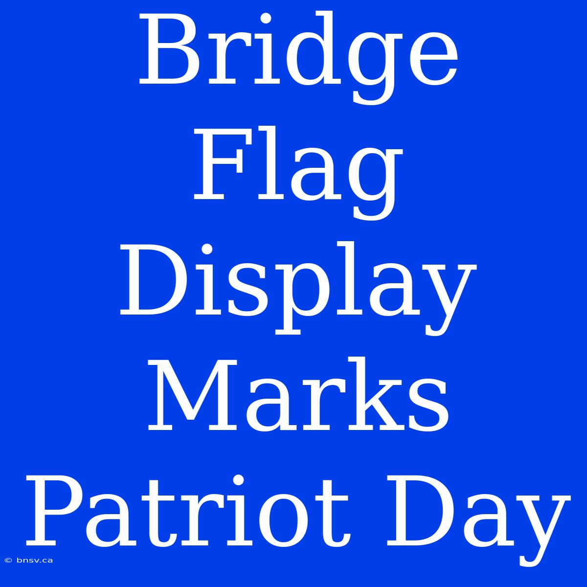 Bridge Flag Display Marks Patriot Day