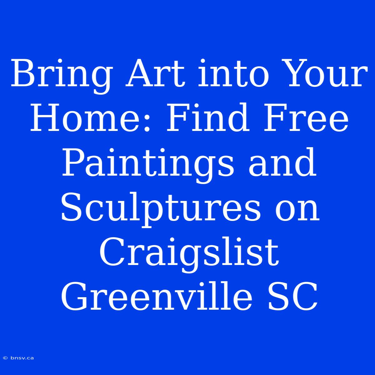 Bring Art Into Your Home: Find Free Paintings And Sculptures On Craigslist Greenville SC