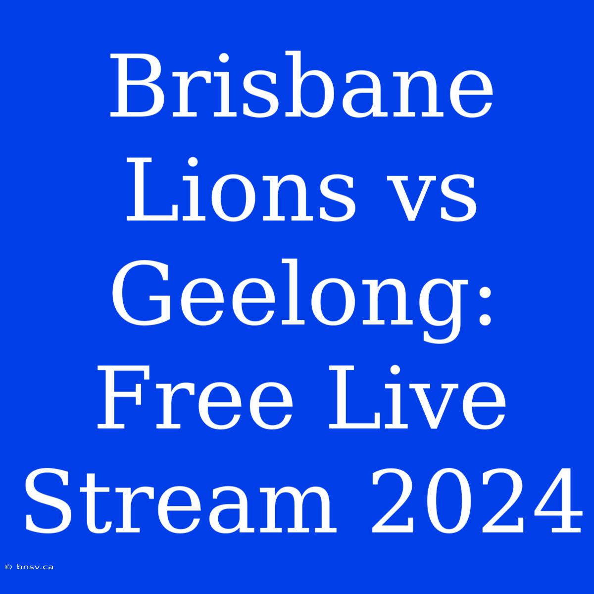 Brisbane Lions Vs Geelong: Free Live Stream 2024