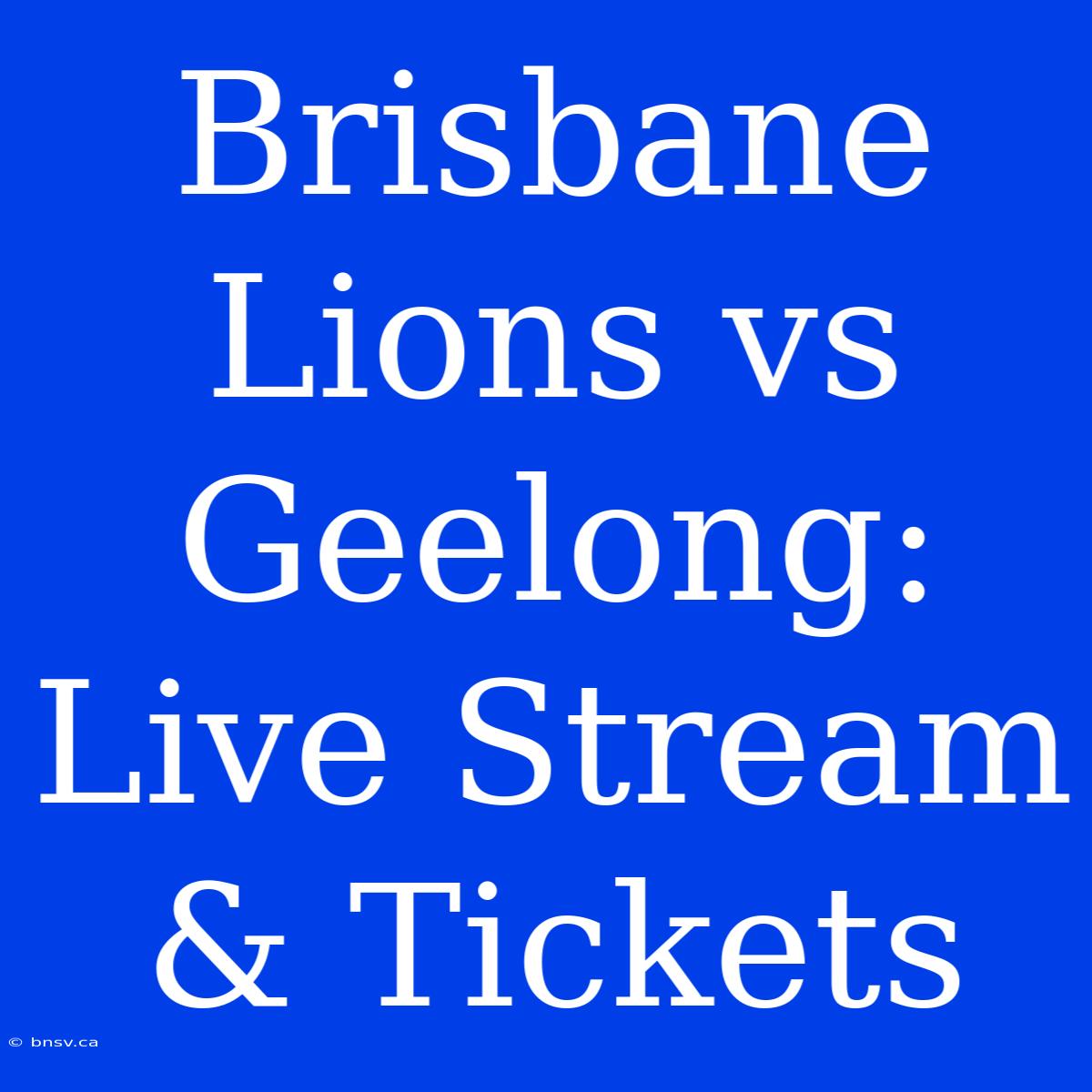 Brisbane Lions Vs Geelong: Live Stream & Tickets