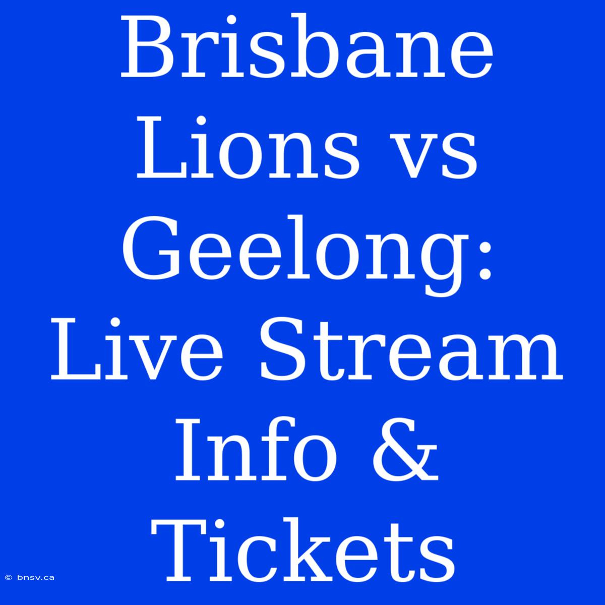 Brisbane Lions Vs Geelong: Live Stream Info & Tickets