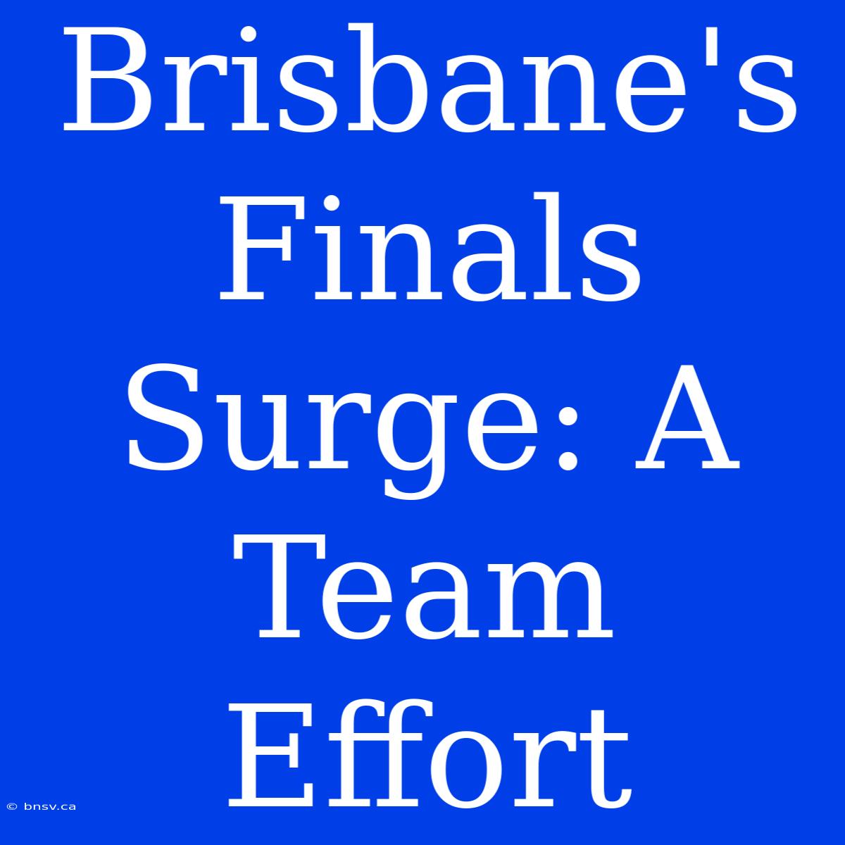 Brisbane's Finals Surge: A Team Effort