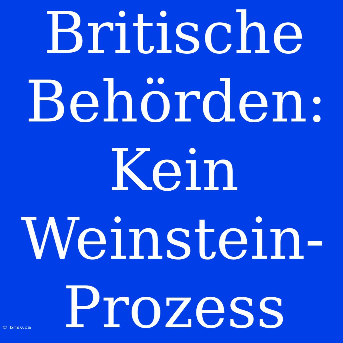 Britische Behörden: Kein Weinstein-Prozess