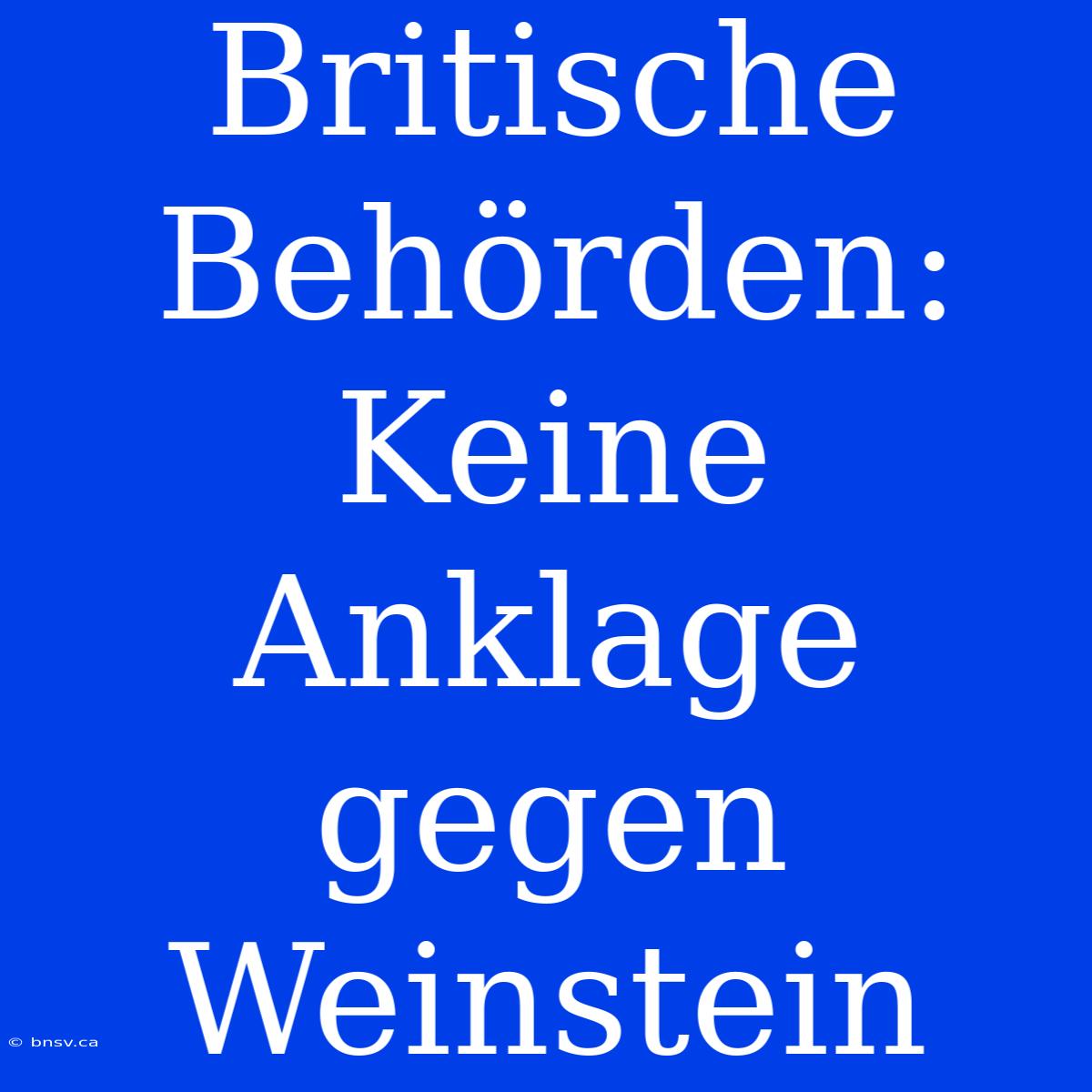 Britische Behörden: Keine Anklage Gegen Weinstein