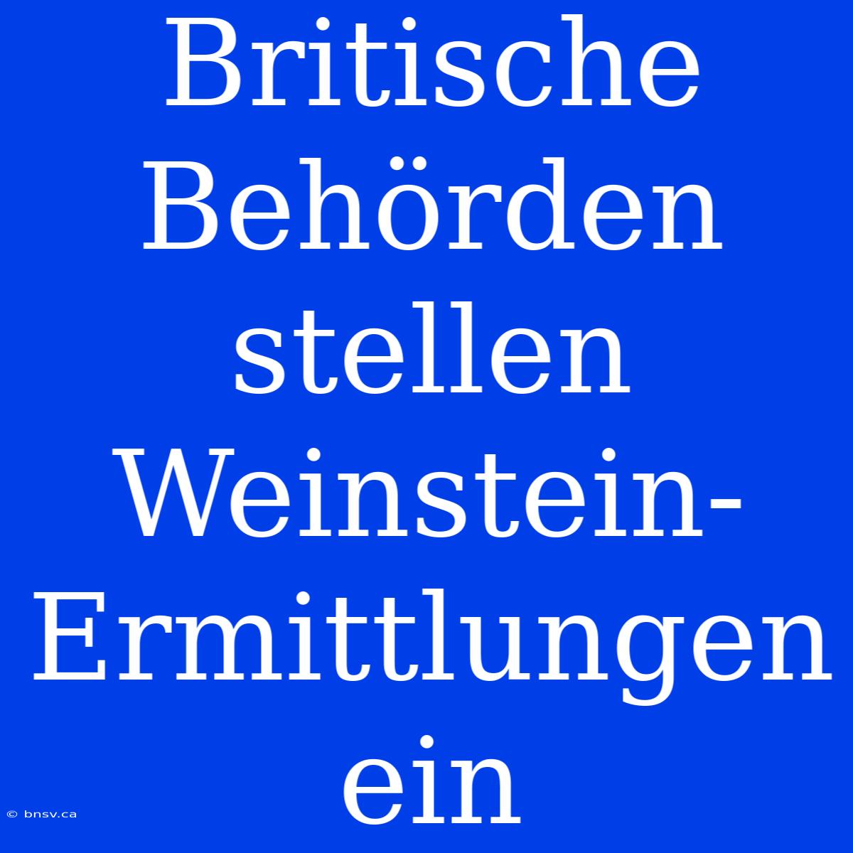 Britische Behörden Stellen Weinstein-Ermittlungen Ein