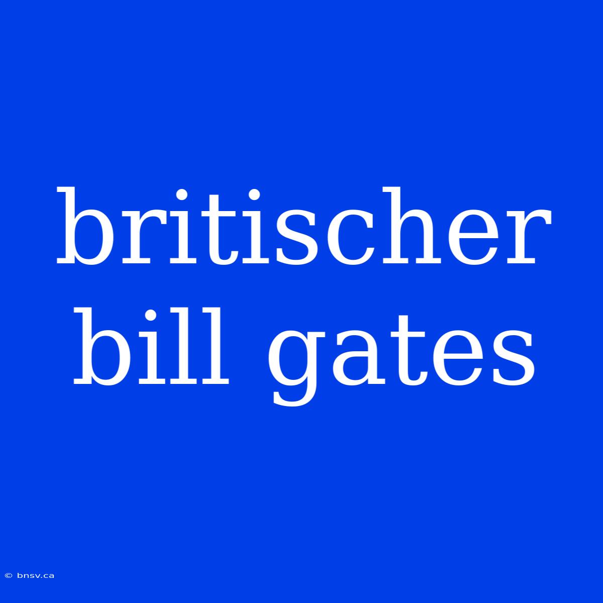 Britischer Bill Gates