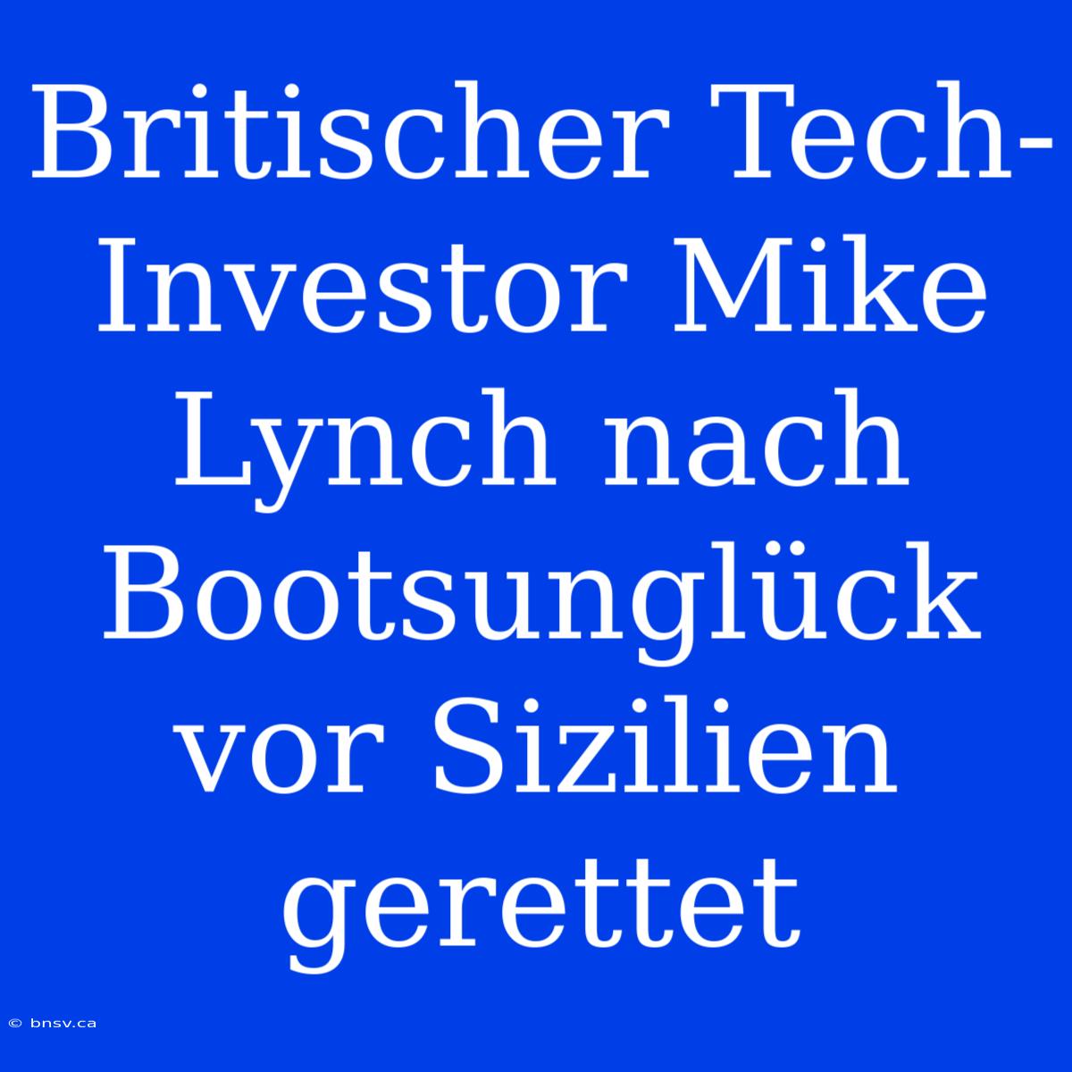 Britischer Tech-Investor Mike Lynch Nach Bootsunglück Vor Sizilien Gerettet