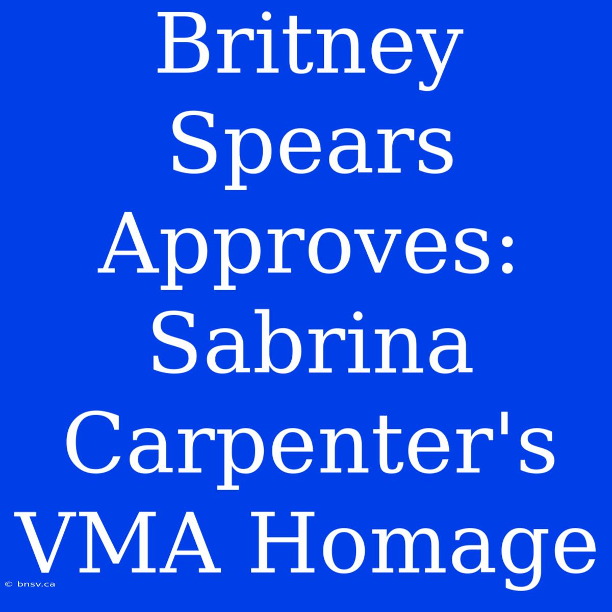 Britney Spears Approves: Sabrina Carpenter's VMA Homage