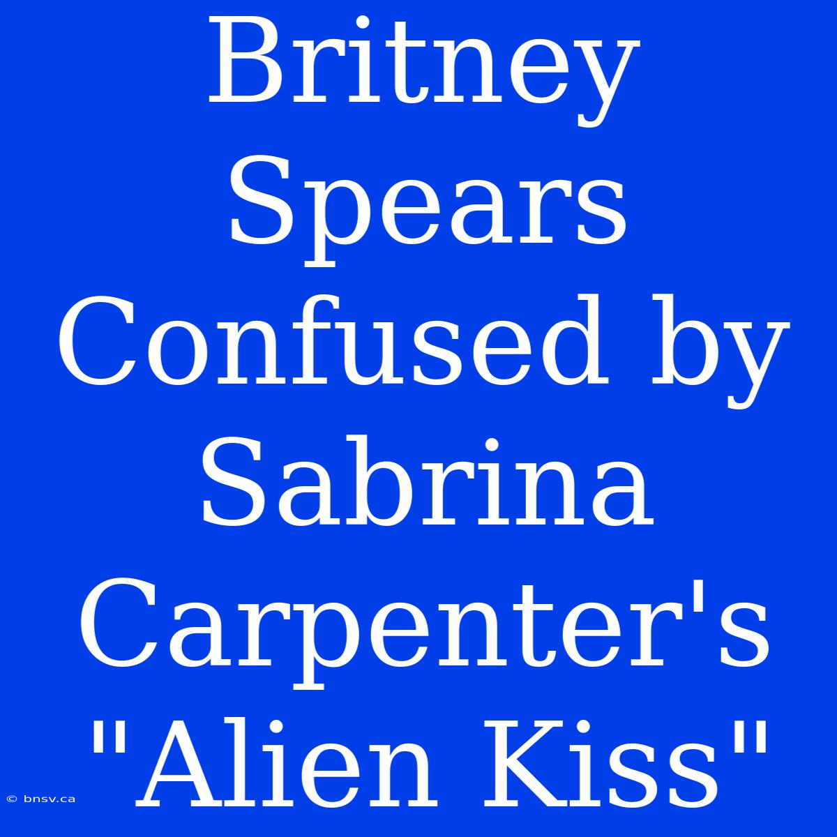 Britney Spears Confused By Sabrina Carpenter's 