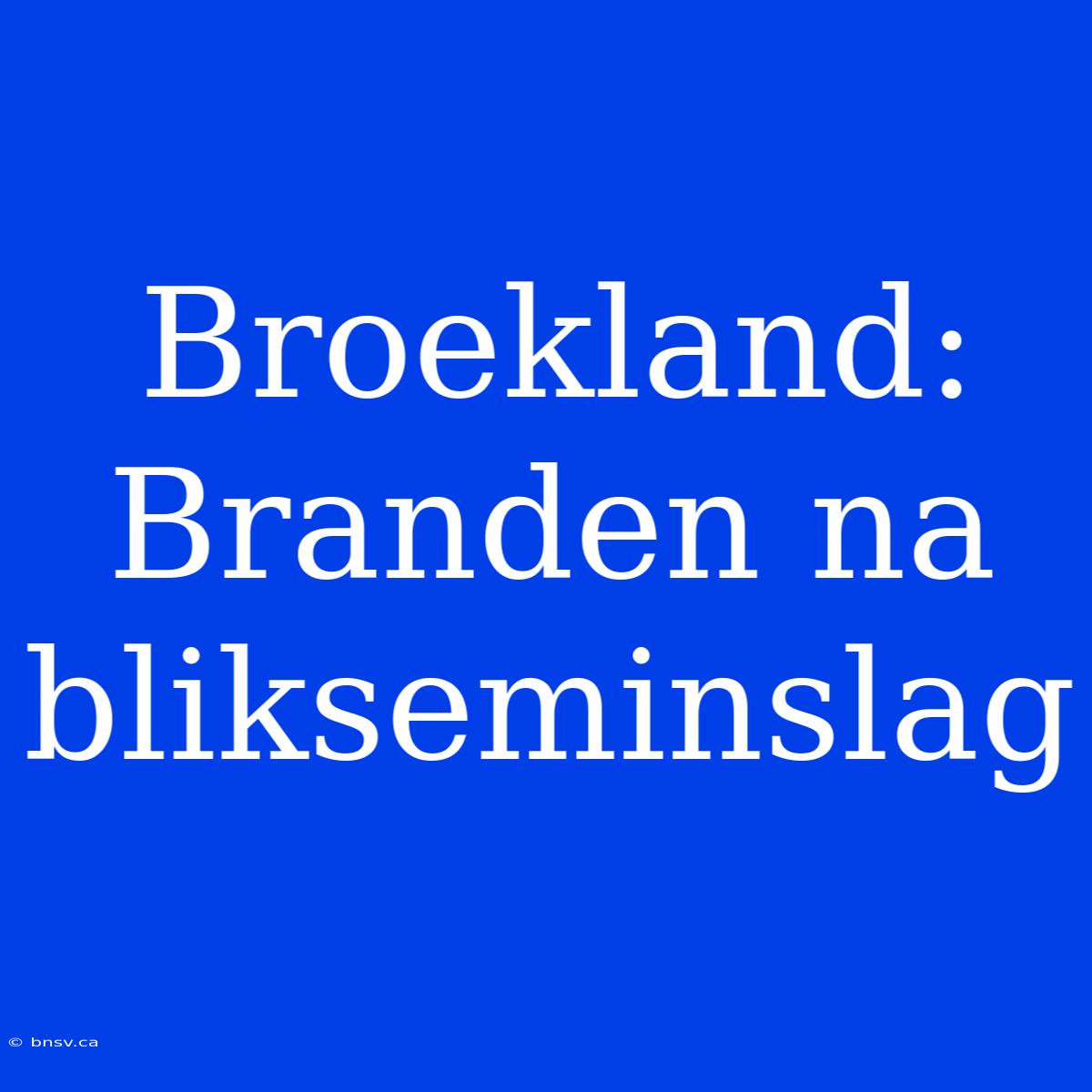 Broekland: Branden Na Blikseminslag