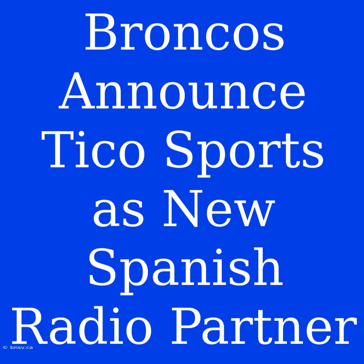 Broncos Announce Tico Sports As New Spanish Radio Partner