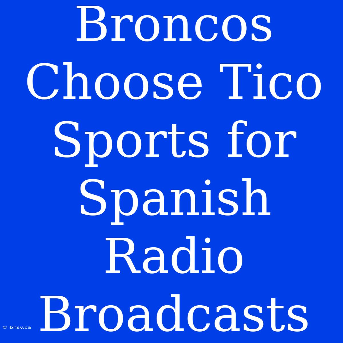 Broncos Choose Tico Sports For Spanish Radio Broadcasts